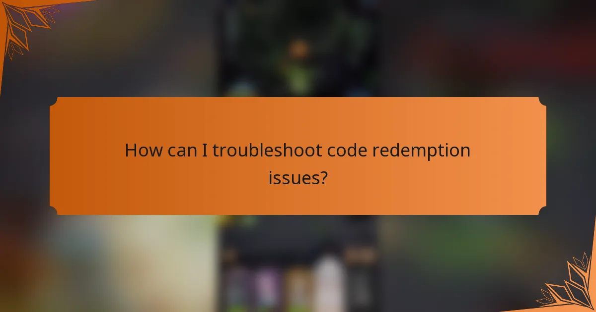 How can I troubleshoot code redemption issues?