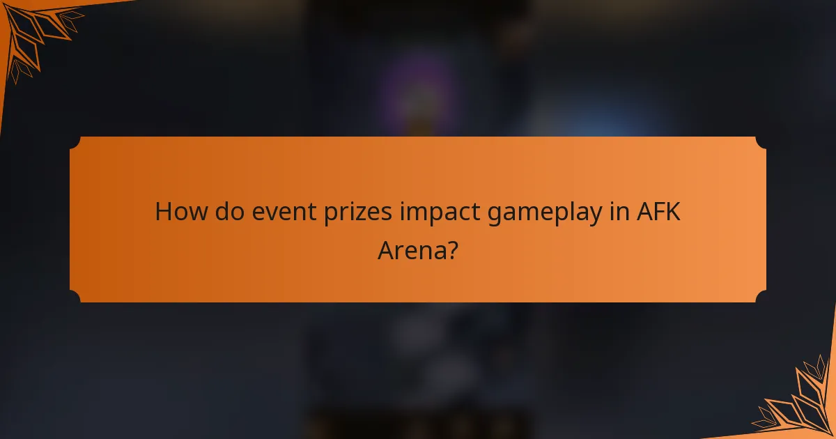 How do event prizes impact gameplay in AFK Arena?