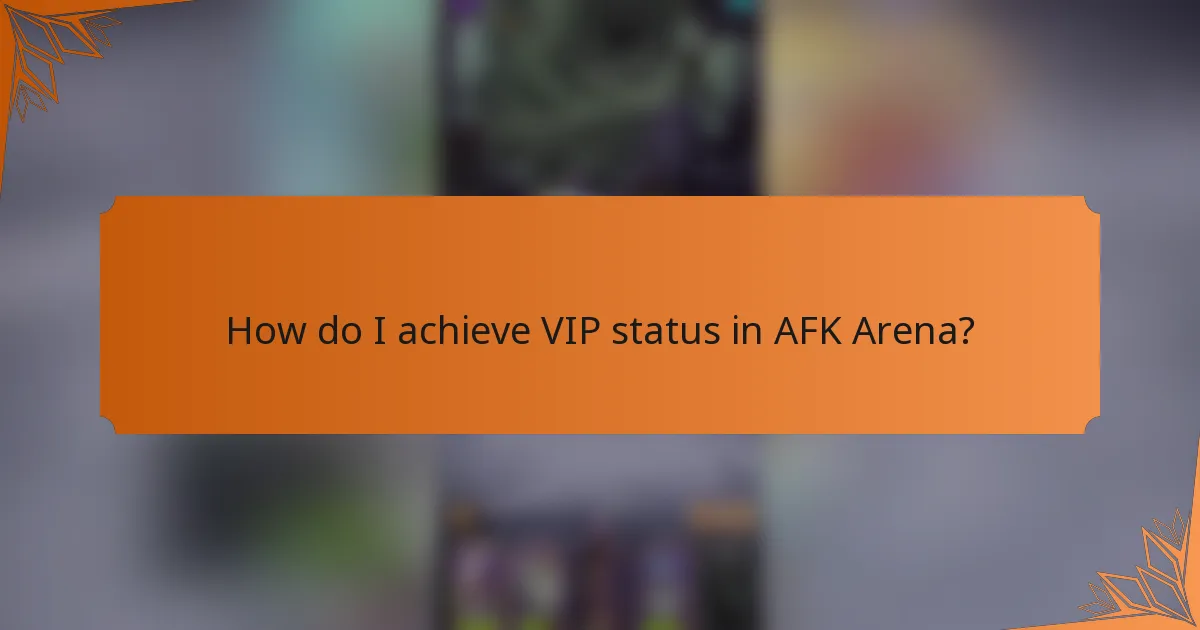 How do I achieve VIP status in AFK Arena?