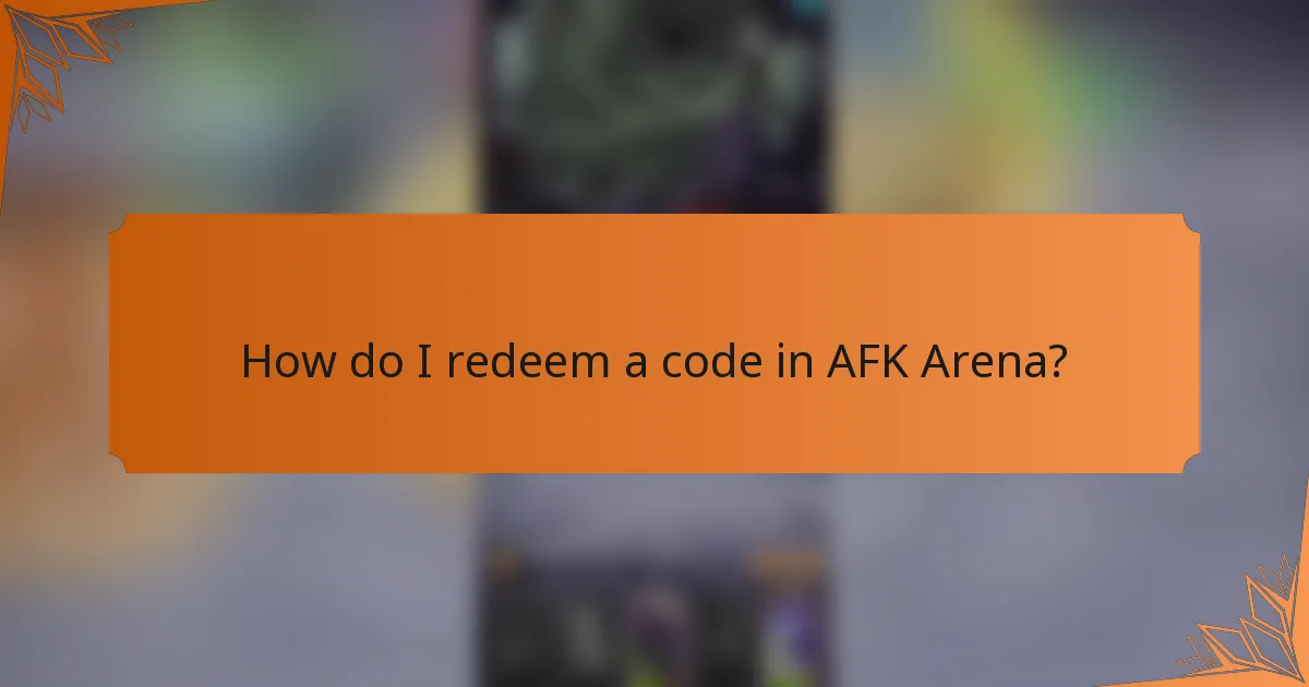 How do I redeem a code in AFK Arena?