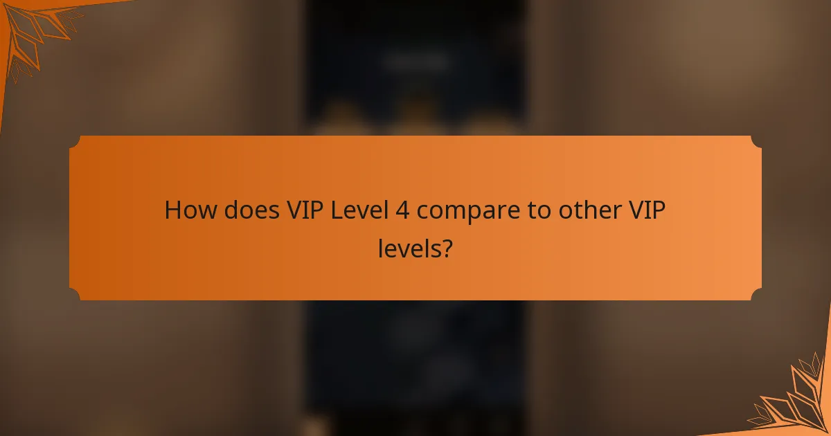 How does VIP Level 4 compare to other VIP levels?