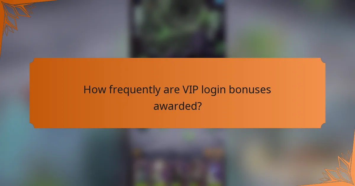 How frequently are VIP login bonuses awarded?
