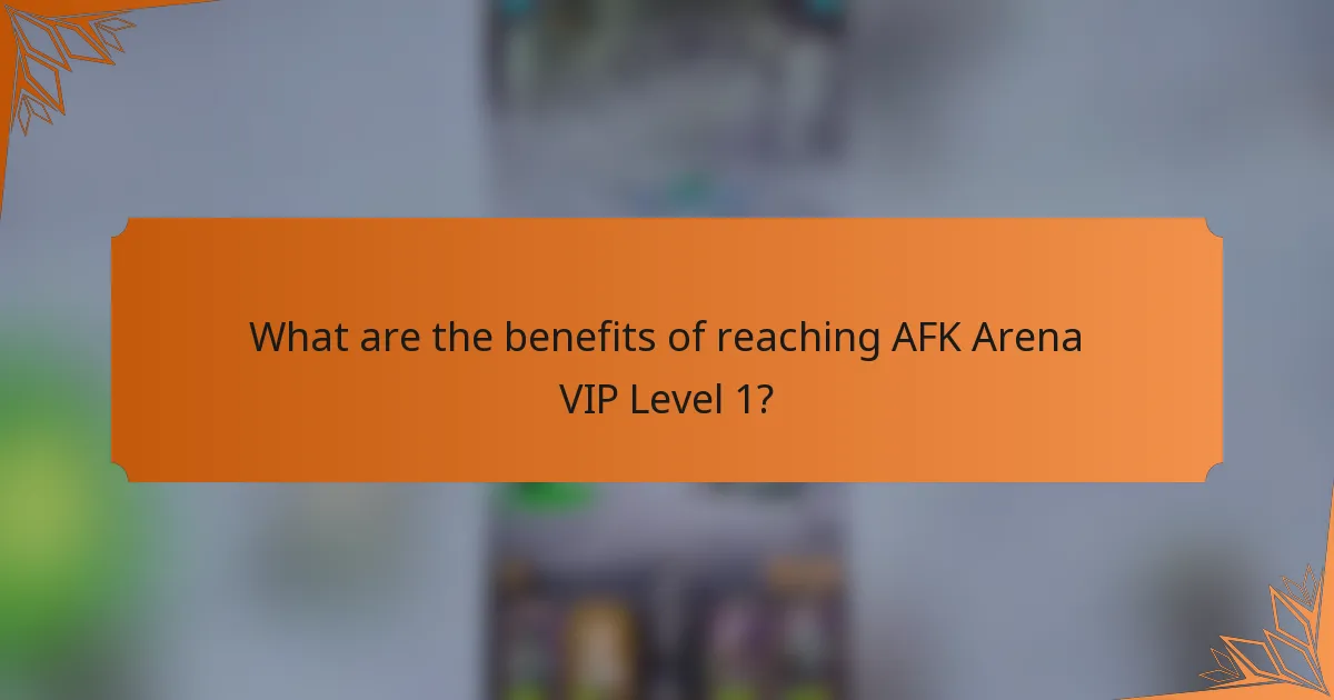 What are the benefits of reaching AFK Arena VIP Level 1?