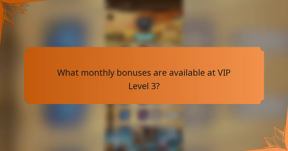What monthly bonuses are available at VIP Level 3?