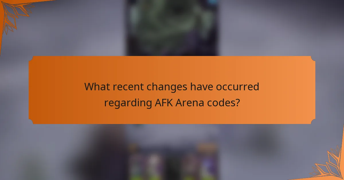 What recent changes have occurred regarding AFK Arena codes?