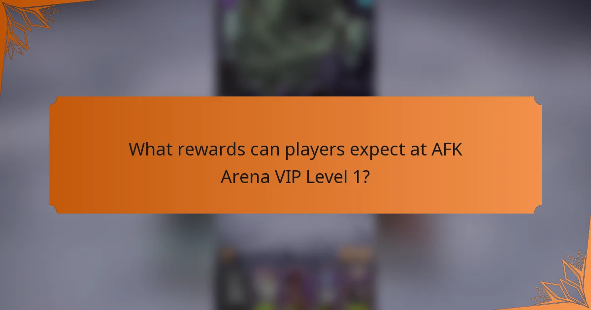 What rewards can players expect at AFK Arena VIP Level 1?