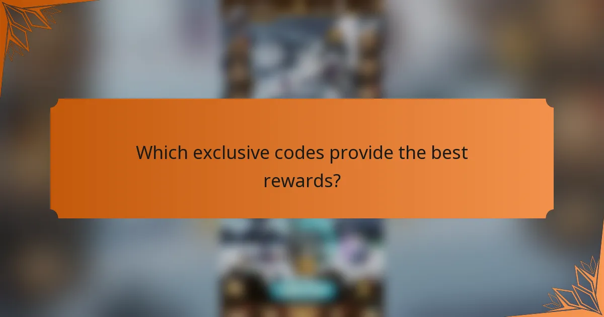 Which exclusive codes provide the best rewards?